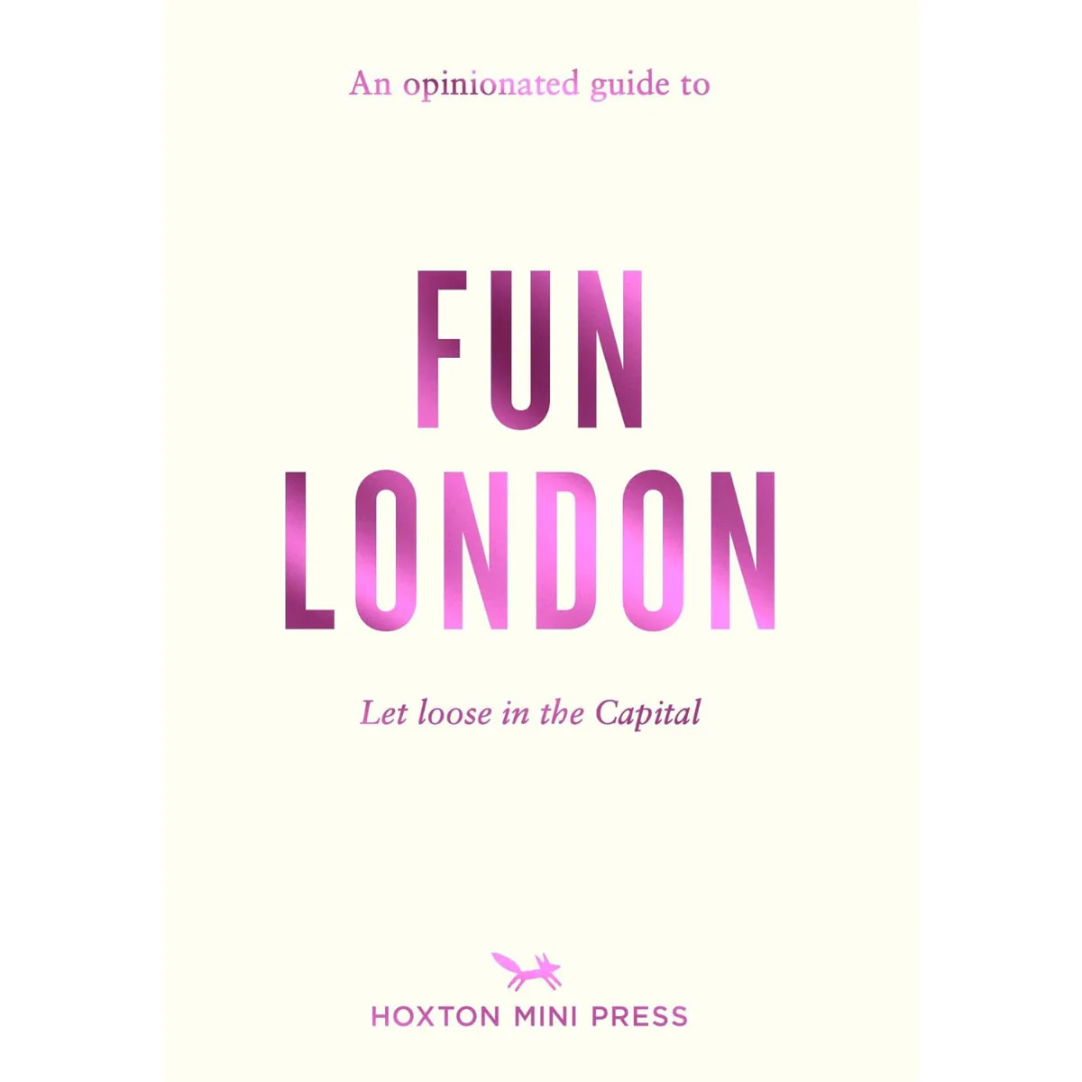 An Opinionated Guide to Fun London