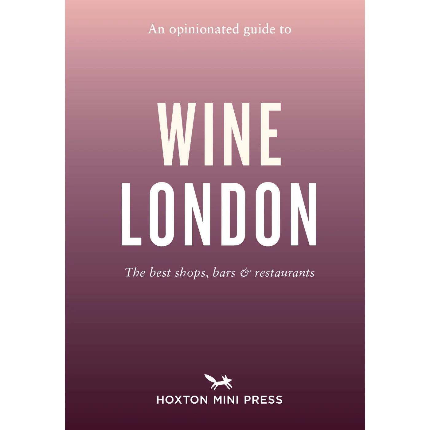 An Opinionated Guide to Wine, London
