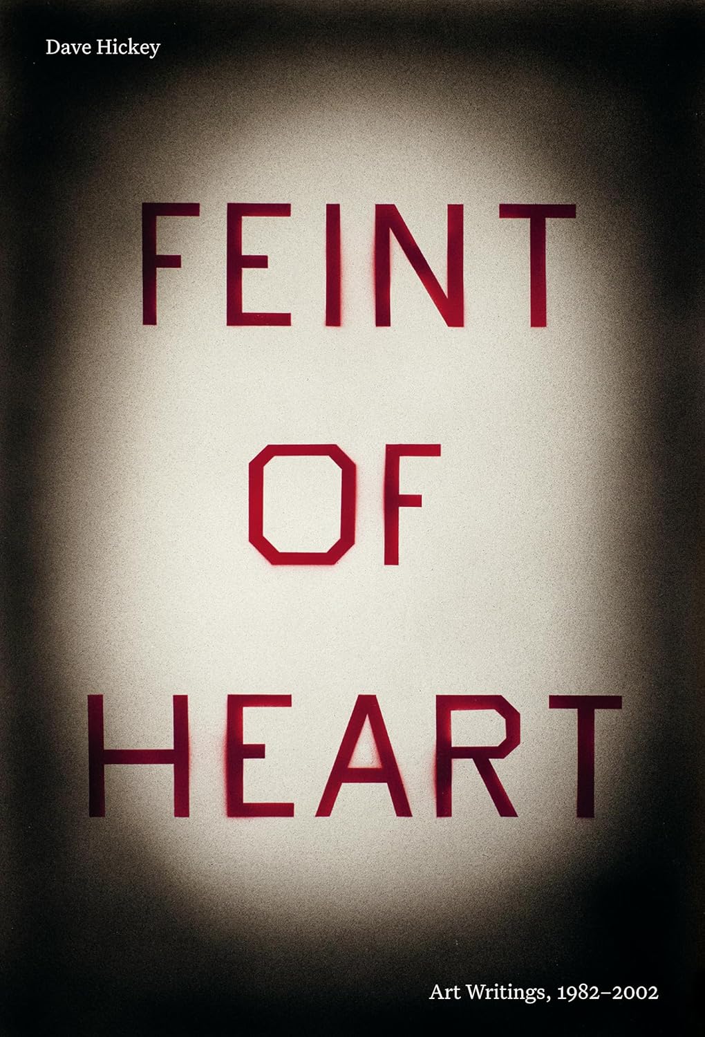 Feint of Heart: Art Writings, 1982-2002